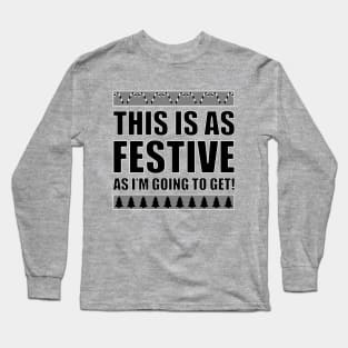 This Is As Festive As I'm Going To get! Long Sleeve T-Shirt